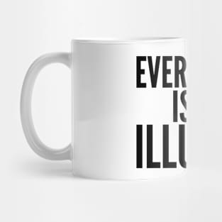 Everything Is An Illusion. Mug